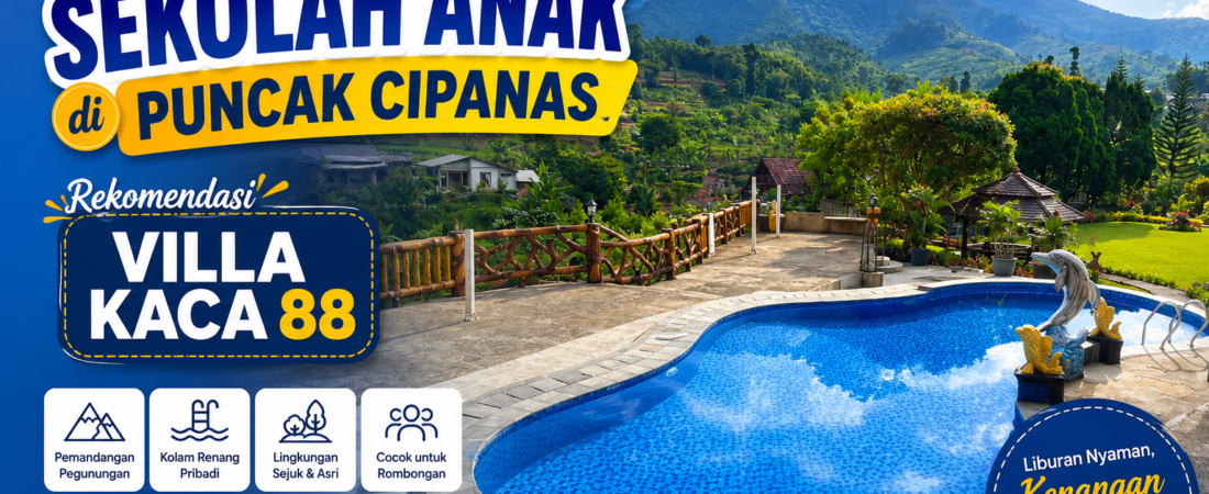 Villa Liburan Sekolah Anak di Puncak Cipanas: Rekomendasi Villa Kaca 88