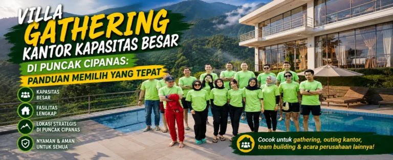 Villa Gathering Kantor Kapasitas Besar di Puncak Cipanas: Panduan Memilih yang Tepat